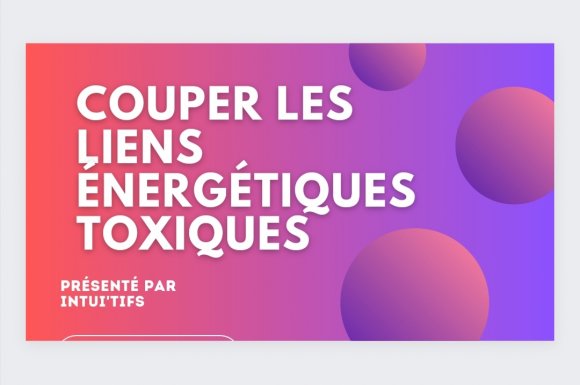 Couper les liens toxiques énergétique. Énergies négatives 